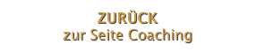 ZURÜCK 
zur Seite Coaching